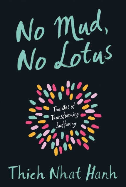 No Mud, No Lotus - The Art of Transforming Suffering