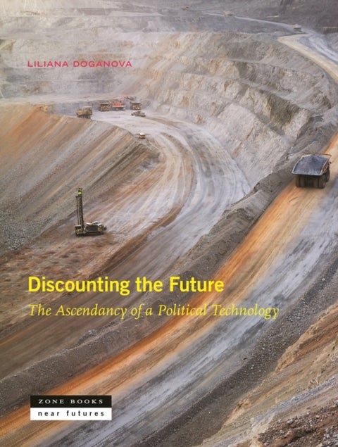 Discounting the Future – The Ascendancy of a Political Technology - The Ascendancy of a Political Technology