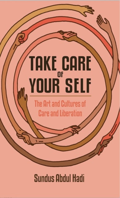Take Care of Your Self - The Art and Cultures of Care and Liberation