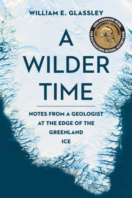 A Wilder Time - Notes from a Geologist at the Edge of the Greenland Ice