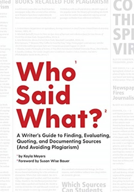 Who Said What? - A Writer's Guide to Finding, Evaluating, Quoting, and Documenting Sources (and Avoiding Plagiarism)