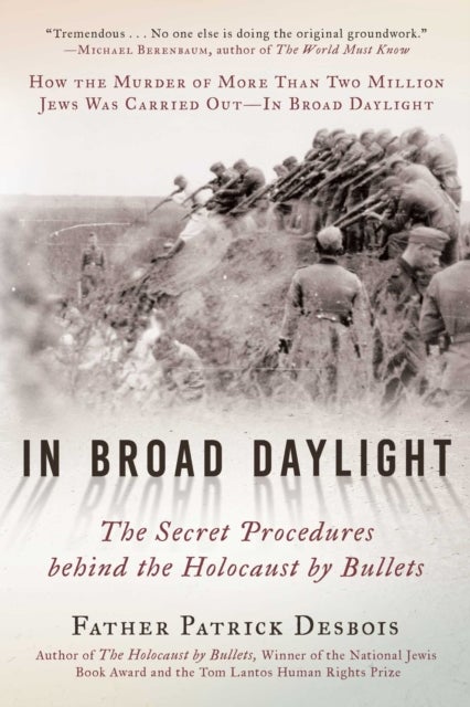 In Broad Daylight - The Secret Procedures behind the Holocaust by Bullets