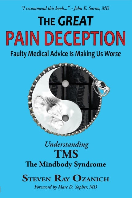 The Great Pain Deception - Faulty Medical Advice is Making Us Worse