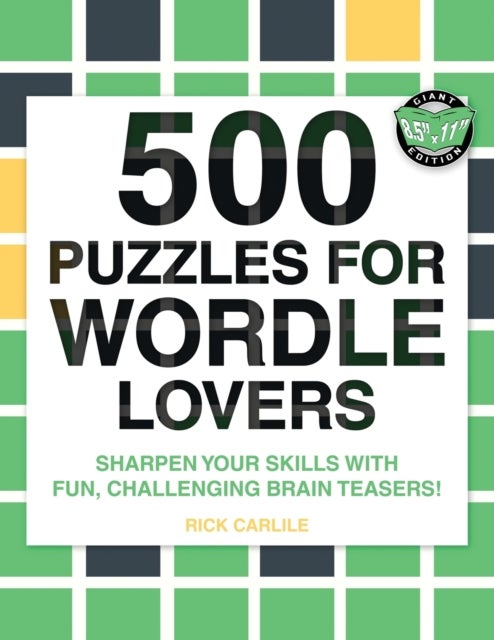 500 Puzzles for Wordle Lovers - Sharpen Your Skills with Fun, Challenging Brain Teasers!