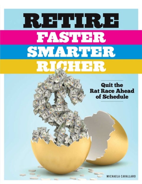 Retire Faster, Smarter, Richer - Quit the Rat Race Ahead of Schedule
