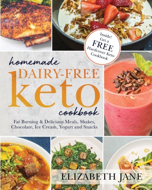 Homemade Dairy-Free Keto Cookbook - Fat Burning & Delicious Meals, Shakes, Chocolate, Ice Cream, Yogurt and Snacks