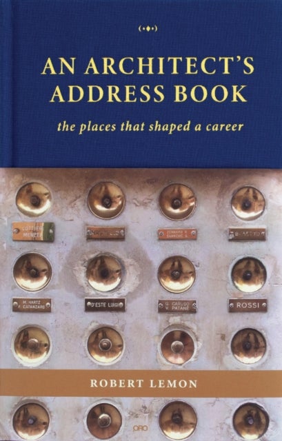 An Architect's Address Book - The Places That Shaped a Career