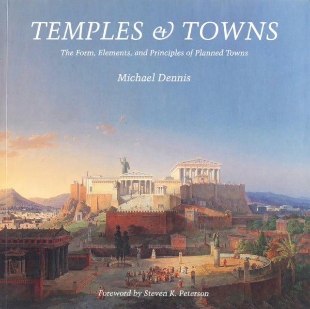 Temples and Towns - The Form, Elements, and Principles of Planned Towns