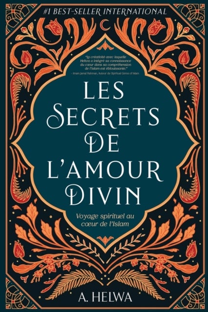 Les secrets de l''amour Divin - Voyage spirituel au coeur de l'islam