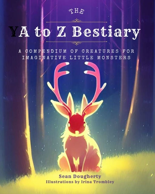 The A to Z Bestiary - A Compendium of Creatures for Imaginative Little Monsters