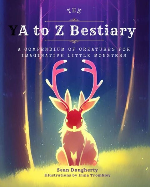 The A to Z Bestiary - A Compendium of Creatures for Imaginative Little Monsters