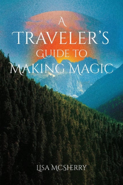 A Traveler''s Guide to Making Magic
