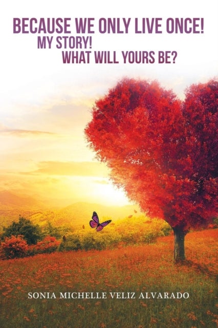 Because We Only Live Once! - My Story! What Will Yours Be?