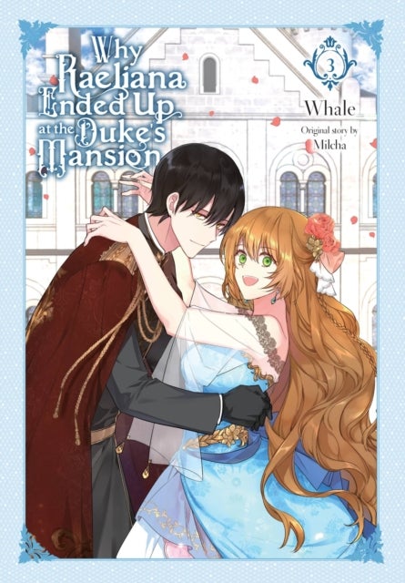 Why Raeliana Ended Up at the Duke''s Mansion, Vol. 3