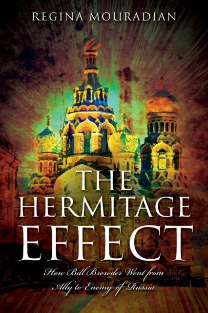 The Hermitage Effect - How Bill Browder Went from Ally to Enemy of Russia