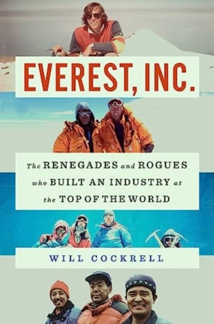 Everest, Inc. - The Renegades and Rogues Who Built an Industry at the Top of the World