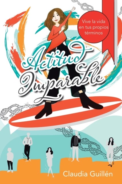 Actitud Imparable - Vive La Vida En Tus Propios Terminos
