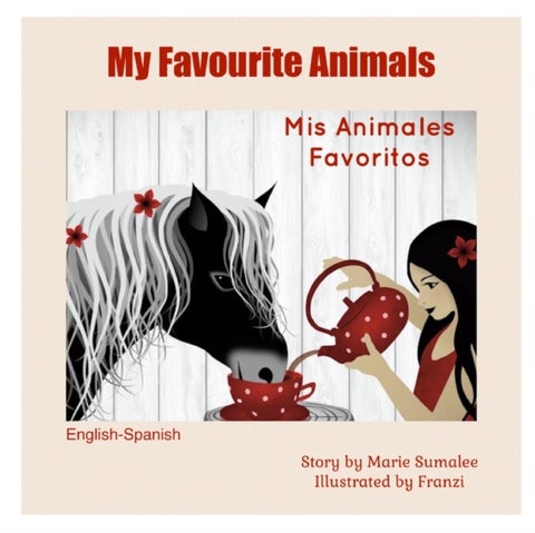 My Favourite Animals Mis Animales Favoritos - Dual Language Edition Spanish-English