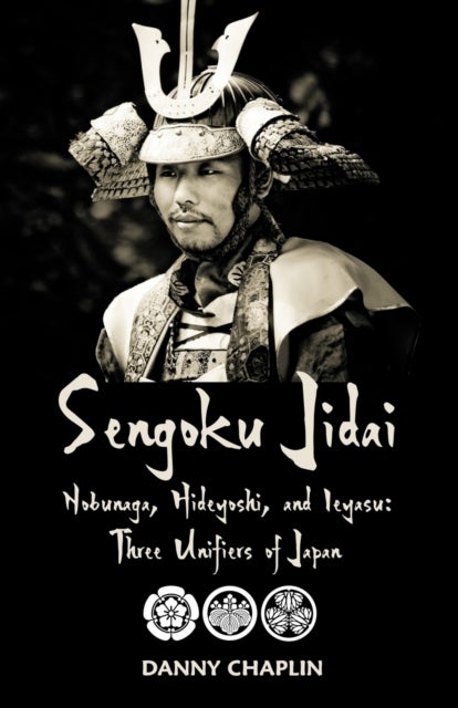 Sengoku Jidai. Nobunaga, Hideyoshi, and Ieyasu - Three Unifiers of Japan