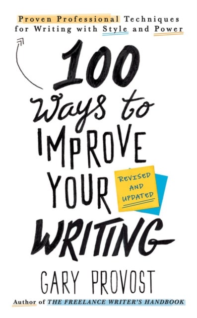 100 Ways to Improve Your Writing (Updated) - Proven Professional Techniques for Writing with Style and Power