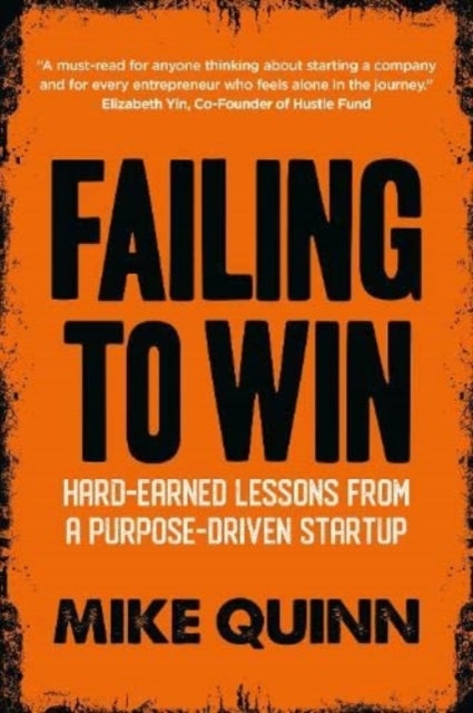 Failing to Win - Hard-Earned Lessons from a Purpose-Driven Startup
