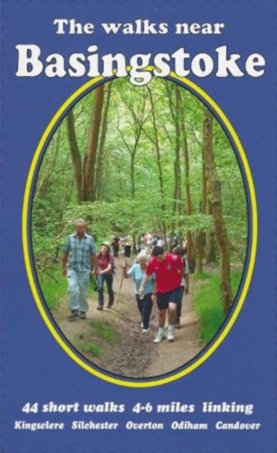 The Walks near Basingstoke - 44 short walks 4-6 miles linking Kingsclere Silchester Overton Odiham Candover