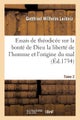 Essais de Th?odic?e Sur La Bont? de Dieu La Libert? de l'Homme Et l'Origine Du Mal T02
