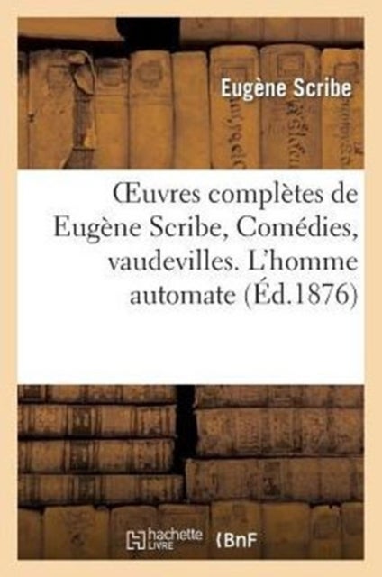 Oeuvres complètes de Eugène Scribe, Comédies, vaudevilles. L'homme automate