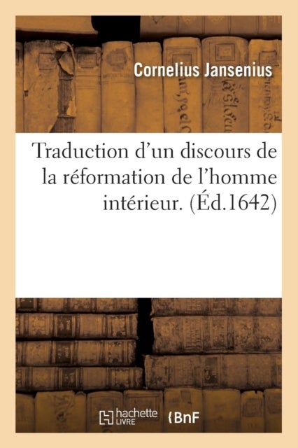 Traduction d'Un Discours de la R?formation de l'Homme Int?rieur . (?d.1642)