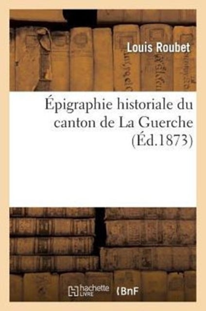 Épigraphie historiale du canton de La Guerche
