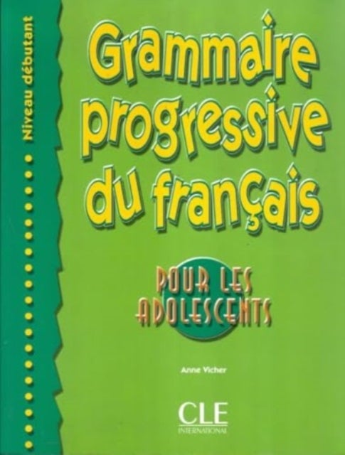 Grammaire progressive du francais pour les adolescents - Niveau debutant