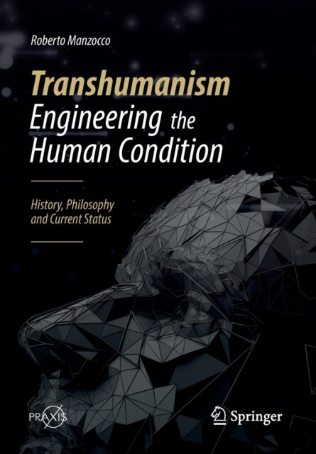 Transhumanism-Engineering the Human Condition - History, Philosophy and Current Status