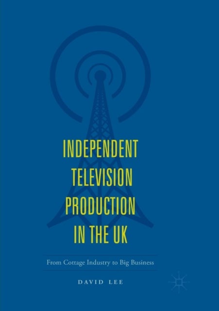 Independent Television Production in the UK - From Cottage Industry to Big Business