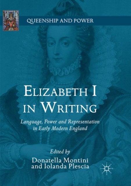 Elizabeth I in Writing - Language, Power and Representation in Early Modern England