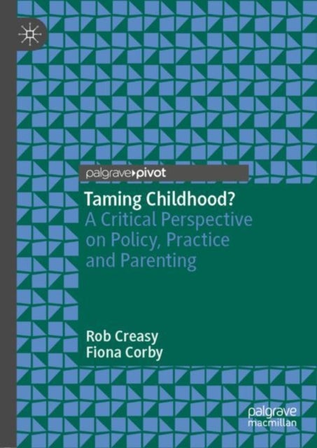Taming Childhood? - A Critical Perspective on Policy, Practice and Parenting