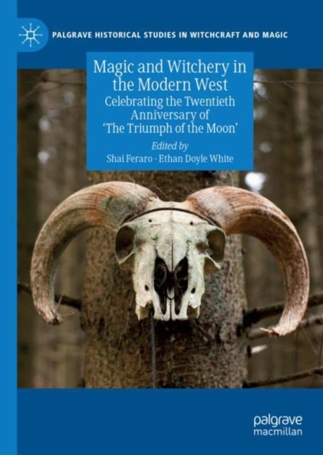 Magic and Witchery in the Modern West - Celebrating the Twentieth Anniversary of 'The Triumph of the Moon'