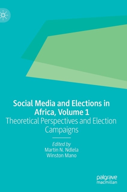 Social Media and Elections in Africa, Volume 1 - Theoretical Perspectives and Election Campaigns