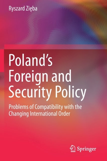 Poland''s Foreign and Security Policy - Problems of Compatibility with the Changing International Order