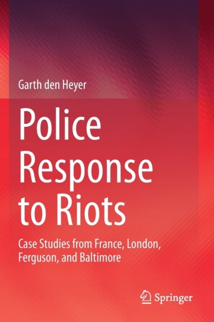 Police Response to Riots - Case Studies from France, London, Ferguson, and Baltimore