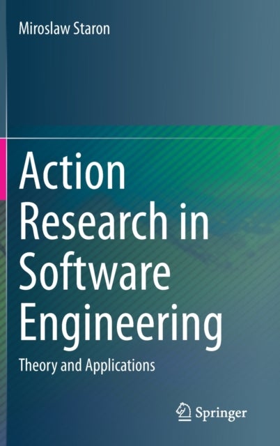 Action Research in Software Engineering - Theory and Applications