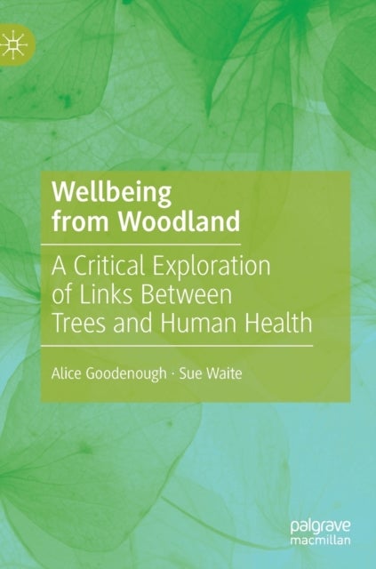 Wellbeing from Woodland - A Critical Exploration of Links Between Trees and Human Health