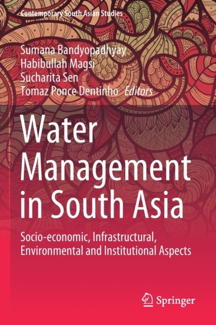 Water Management in South Asia - Socio-economic, Infrastructural, Environmental and Institutional Aspects