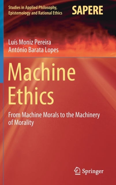 Machine Ethics - From Machine Morals to the Machinery of Morality