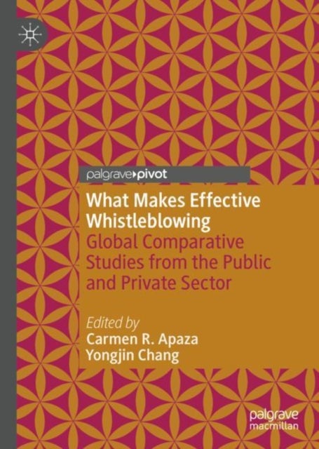 What Makes Effective Whistleblowing - Global Comparative Studies from the Public and Private Sector