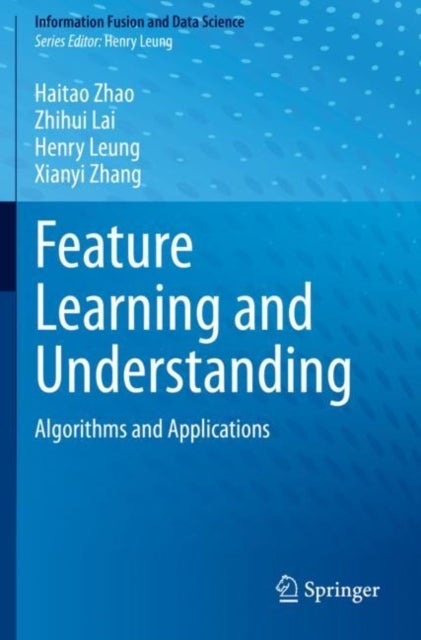 Feature Learning and Understanding - Algorithms and Applications