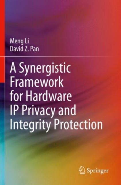 A Synergistic Framework for Hardware IP Privacy and Integrity Protection