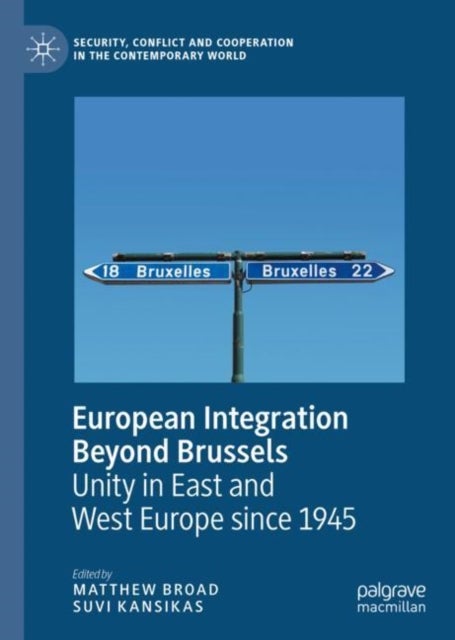 European Integration Beyond Brussels - Unity in East and West Europe Since 1945