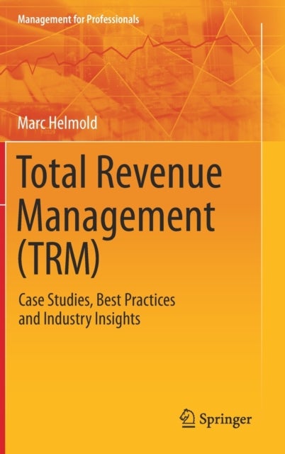 Total Revenue Management (TRM) - Case Studies, Best Practices and Industry Insights