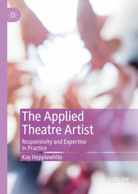 The Applied Theatre Artist - Responsivity and Expertise in Practice