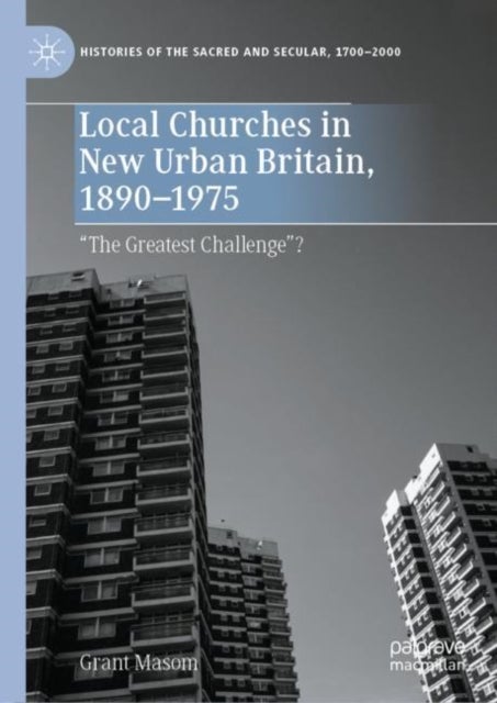 Local Churches in New Urban Britain, 1890-1975 - “The Greatest Challenge”?